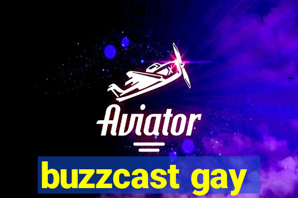 buzzcast gay